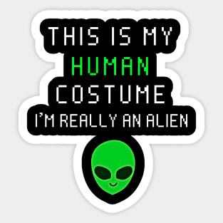 This is my human costume i'm really an alien Sticker